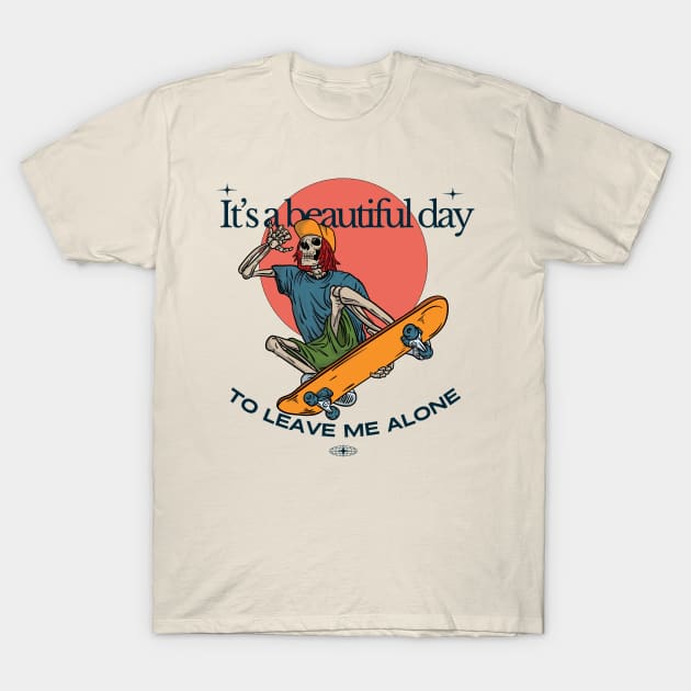 It's a beautiful day to leave me alone T-Shirt by Yelda